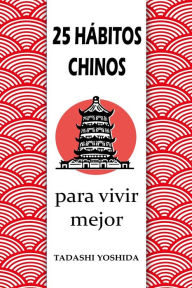 Title: 25 hábitos chinos para vivir mejor, Author: Tadashi Yoshida