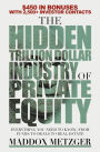 The Hidden Trillion Dollar Industry of Private Equity: Everything You Need to Know, from Funds to Deals to Real Estate