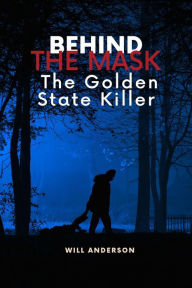 Title: Behind the Mask: The Golden State Killer, Author: Will Anderson