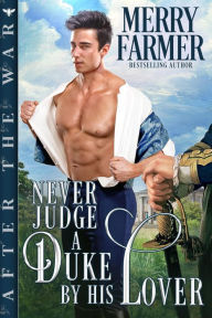 Title: Never Judge a Duke by His Lover (After the War, #2), Author: Merry Farmer