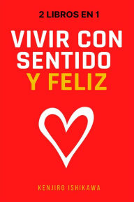 Title: 2 libros en 1: Vivir con sentido y feliz, Author: Kenjiro Ishikawa