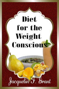 Title: Diet for the Weight Conscious, Author: Jacquelin F. Grant