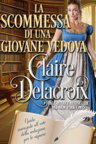 Title: La scommessa di una giovane vedova (Guida essenziale alla seduzione per le signore, #3), Author: Claire Delacroix