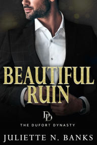Title: Beautiful Ruin (The Dufort Dynasty, #9), Author: Juliette N Banks
