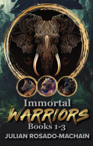 Title: Immortal Warriors Complete Saga, Author: Julian Rosado-Machain