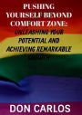 Pushing Yourself Beyond Comfort Zone: Unleashing Your Potential and Achieving Remarkable Growth
