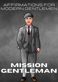Title: Mission Gentleman: Affirmations For Modern Gentlemen, Author: Marcin Majchrzak