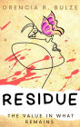 Residue: The Value in What Remains