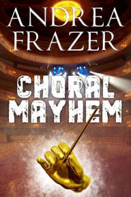 Title: Choral Mayhem, Author: Andrea Frazer