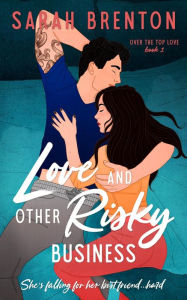 Title: Love and Other Risky Business (Over The Top Love, #1), Author: Sarah Brenton