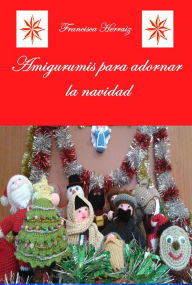 Title: Amigurumis para adornar la navidad, Author: Francisca Herraiz