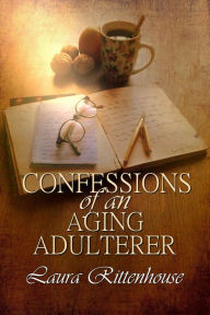 Title: Confessions of an Aging Adulterer, Author: Laura Rittenhouse