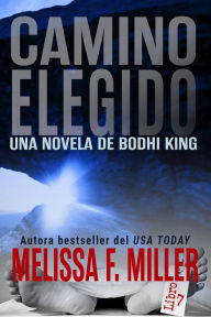 Title: Camino Elegido (Una Novela de Bodhi King, #7), Author: Melissa F. Miller