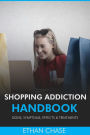 Shopping Addiction Handbook: Signs, Symptoms, Effects & Treatments