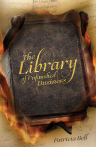 Title: The Library of Unfinished Business, Author: Patricia Bell