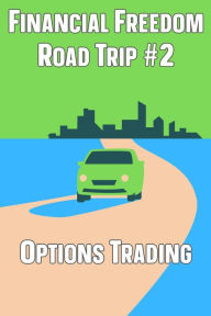 Title: Financial Freedom Road Trip #2: Options Trading, Author: Joshua King