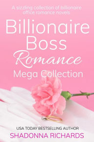 Title: Billionaire Boss Romance Mega Collection (Billionaire Boss Romance Collection, #3), Author: Shadonna Richards