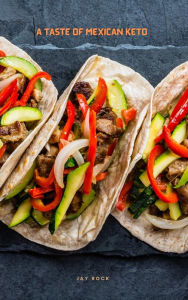 Title: A Taste Of Mexican Keto, Author: Jay Rock
