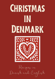 Title: Christmas in Denmark: Recipes in Danish and English, Author: Coledown Bilingual Books