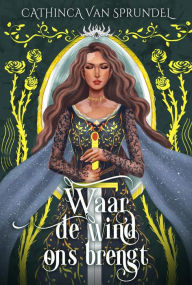 Title: Waar de wind ons brengt, Author: Cathinca van Sprundel