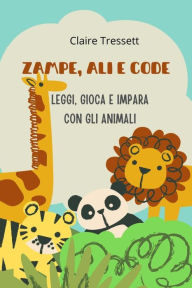 Title: Zampe, ali e code: leggi, gioca e impara con gli animali, Author: Claire Tressett