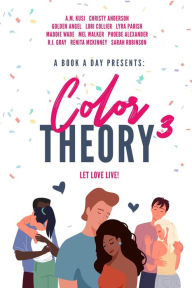 Title: A Book A Day Presents Color Theory 3, Let Love Live, Author: A.M. Kusi