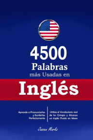 Title: 4500 Palabras más Usadas en Inglés: Aprende a Pronunciarlas y Escribirlas Perfectamente- Utiliza el Vocabulario real de los Gringos y Alcanza un Inglés Fluido en Meses, Author: Jaszen Markz