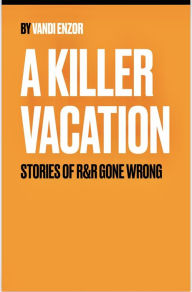 Title: A Killer Vacation, Author: Vandi Lynnae Enzor