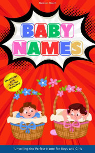 Title: Baby Names: Unveiling The Perfect Name For Boys And Girls, Author: Writersive LLC