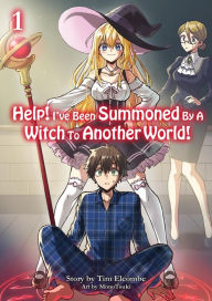 Title: Help! I've Been Summoned By A Witch To Another World! Volume 1, Author: Tim Elcombe