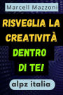Risveglia La Creativita` Dentro Di Te!