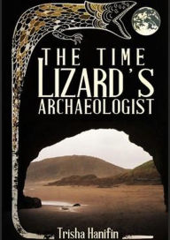 Title: The Time Lizard's Archaeologist, Author: Trisha Hanifin