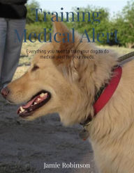 Title: Training A Medical Alert Dog (Service Dogs), Author: Jamie Robinson