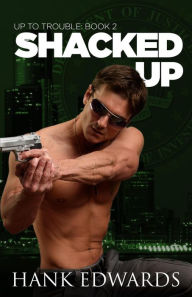 Title: Shacked Up (Up to Trouble, #2), Author: Hank Edwards