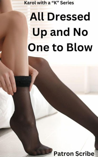 All Dressed Up and No One to Blow (Karol with a K, #1)