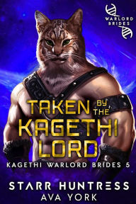 Title: Taken by the Kagethi Lord (Kagethi Warlord Brides, #5), Author: Ava York