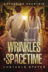 Title: Wrinkles in Spacetime (Unstable States, #3), Author: Catherine Haustein