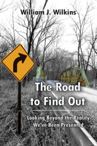 Title: The Road To Find Out, Author: William J Wilkins