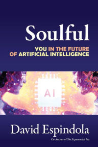 Title: Soulful: You in the Future of Artificial Intelligence, Author: David Espindola