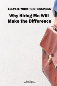Title: Elevate Your Print & Signage Business: Why Hiring Me Will Make the Difference, Author: Asad Esser