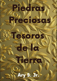 Title: Piedras Preciosas Tesoros de la Tierra, Author: Ary S.