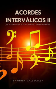 Title: Acordes Interválicos 2: Las Tétradas Sextas, Séptimas, Novenas y Oncenas Extendidas, Author: Brynner Vallecilla