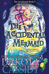 Title: The Accidental Mermaid (The Accidentals, #7), Author: Dakota Cassidy