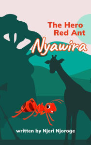 Title: The Hero Red Ant: Nyawira, Author: Njeri Njoroge