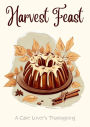 Harvest Feast: A Cake Lover's Thanksgiving