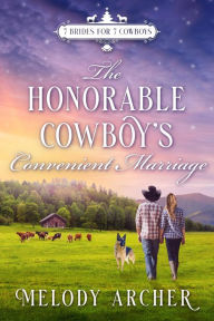 Title: The Honorable Cowboy's Convenient Marriage: A Refuge Mountain Ranch Christmas (7 Brides for 7 Cowboys, Small Town Sweet Western Romance, #3), Author: Melody Archer