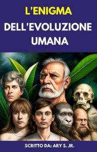 Title: L'enigma Dell'evoluzione Umana, Author: Ary S.