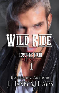 Title: Wild Ride (A County Fair Romance, #1), Author: J. Haney