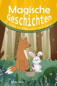 Title: Magische Geschichten für Kinder im Alter von 4 bis 7 Jahren: Verzaubernde Geschichten zum Träumen und zum Erlernen wichtiger Werte, Author: Ritaly Alush