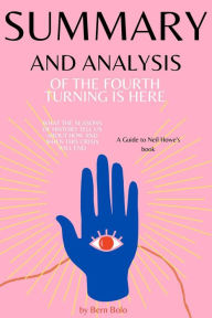 Title: Summary and Analysis of The Fourth Turning Is Here: What the Seasons of History Tell Us about How and When This Crisis Will End A Guide to Neil Howe's book by Bern Bolo, Author: Bern Bolo